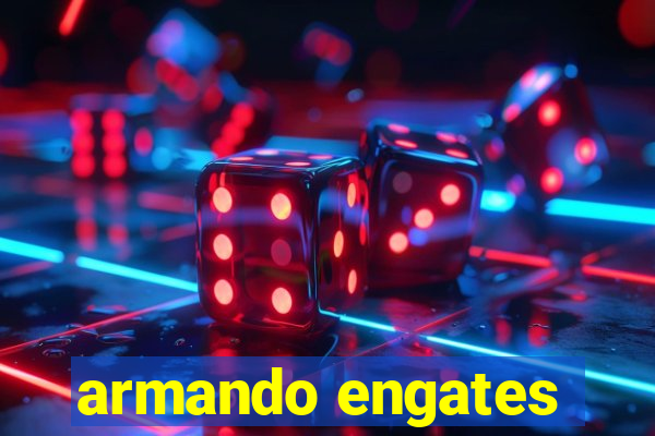 armando engates